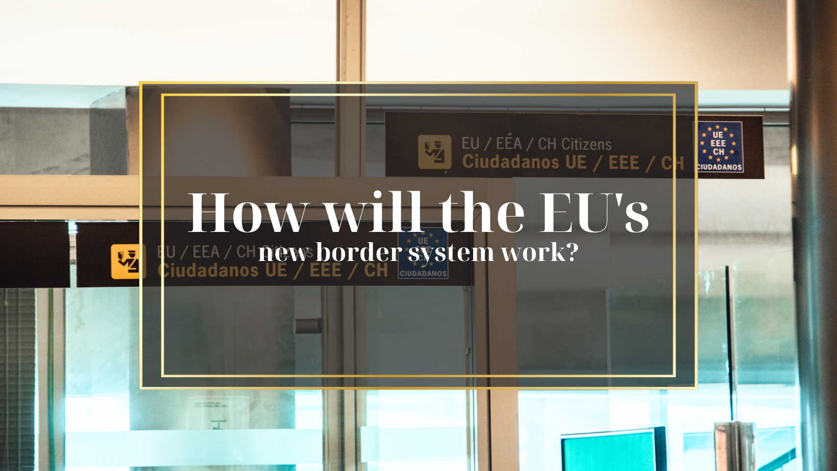 Uk Border Control Pdf EU’s New Border System: What UK Travellers Must Know