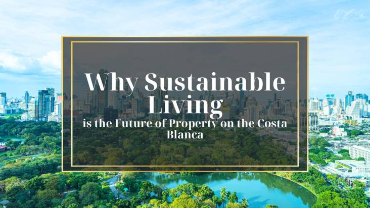 Waarom duurzaam leven de toekomst is van onroerend goed aan de Costa Blanca